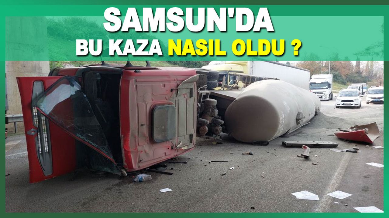 Samsun'da Çimento yüklü tanker kaza yaptı bakan bir daha baktı