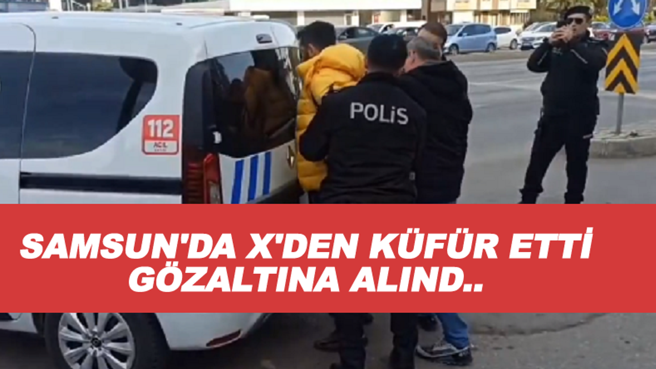 Samsun'da Bir Şahıs X'de küfürlü videosundan sonra yakalandı
