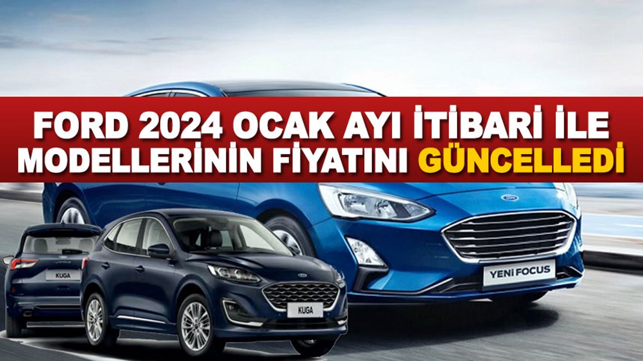 2024 Ocak Ayı Itibari Ile Ford Modellerinin Ocak Fiyat Listesini Duyurdu!