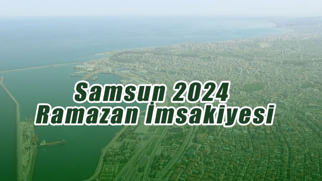 Samsun 2024 Ramazan İmsakiyesi