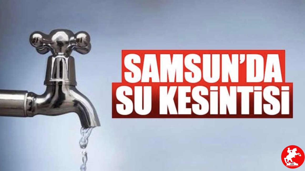 Samsun’da Su Kesintisi Alarmı! Vatandaşlar Saatleri Not Etsin