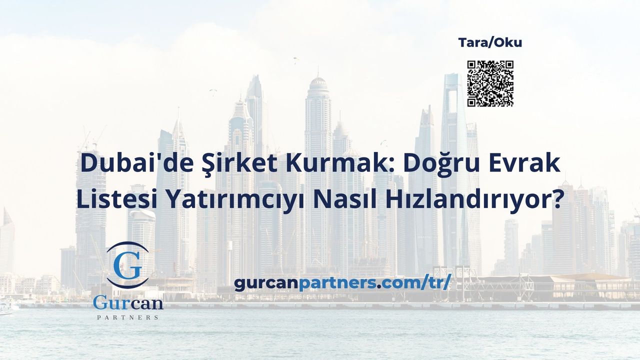 Dubai'de Şirket Kurmak: Doğru Evrak Listesi Yatırımcıyı Nasıl Hızlandırıyor?