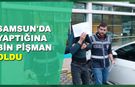 Samsun'da Yaptığına Yapacağına bin pişman oldu