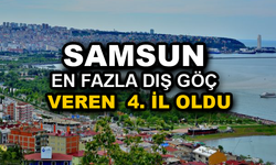 Samsun, en fazla dış göç veren 4. il oldu