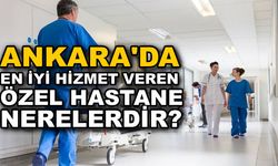 Ankara'nın en iyi özel hastaneleri nerelerdir ?