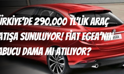 Türkiye’de 290.000 TL'lik araç satışa sunuluyor! Fiat Egea’nın pabucu dama mı atılıyor?