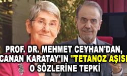Prof. Dr. Mehmet Ceyhan'dan, Canan Karatay'ın ‘ tetanoz aşısı’ sözlerine sert tepki geldi...