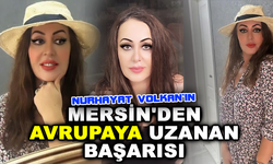 Nurhayat Volkan'ın Mersin'den Avrupa'ya uzanan başarı öyküsü