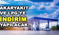 FLAŞ FLAŞ; AKARYAKIT VE LPG'YE İNDİRİM YAPILACAK....