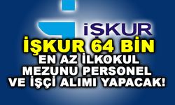 İŞKUR 64 bin en az ilkokul mezunu personel ve işçi alımı!