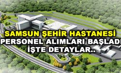 Samsun Şehir Hastanesi personel alımı başvurusu başladı