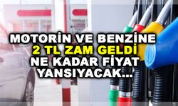 Motorin ve Benzine 2 TL zam geldi. Ne kadar fiyat yansıyacak…