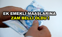 EK EMEKLİ MAAŞLARINA ZAM BELLİ OLDU !