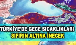 Türkiye'de gece sıcaklıkları sıfırın altına inecek