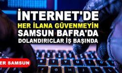 Samsun Bafra'da İnternet Dolandırılıcısı türedi