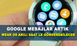 Google Mesajlar Wear OS Akıllı Saatiniz Aracılığıyla Sesli Mesaj Gönderebileceksiniz