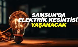 Samsun'da 21 Nisan 2024  Bölgesel Elektrik Kesintileri!