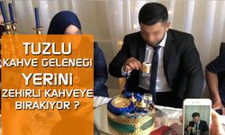 Tuzlu kahve geleneği yerini zehirli kahveye bırakıyor