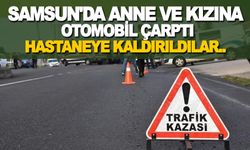 Samsun'da Anne ve Kızına Otomobil Çarptı