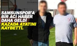 Samsunspor'a bir acı haber daha geldi! Hayatını Kaybetti..