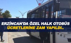 Erzincan’da Özel Halk Otobüsü yolcu tarifesine zam yapıldı !