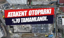 Atakent Otopark ve Meydan Projesi Yüzde 70 tamamlandı