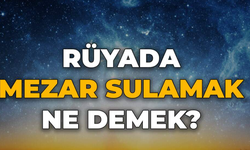 Rüyada Hortumla Mezar Sulamak Ne anlama Gelir?