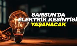 Dikkat! Samsun'da Enerji Kesintisi Uyarısı (25 Mart 2024)