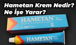 Hametan Krem Ne İşe Yarar Ne İçin Kullanılır? Yüze Sürülür mü?