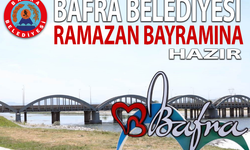 BAFRA BELEDİYESİ RAMAZAN BAYRAMINA HAZIR