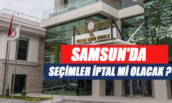 Samsun 'da seçimi iptal mi oluyor!