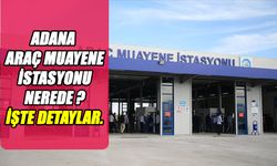 Adana'da Araç Muayenesi: TÜVTÜRK İstasyonları