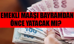 Emeklilerin Maaşı Bayramdan Öncemi Yatacak Bayramdan Sonra mı!