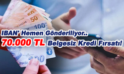 70.000 TL Belgesiz Kredi Fırsatı! IBAN' Hemen Gönderiliyor..