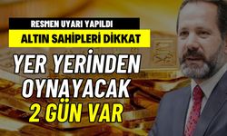 2 Gün Süreniz Var! Gram Altında Yer Yerinden Oynayacak