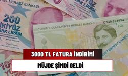 3000 TL Fatura İndirimi! Müjde Şimdi Geldi