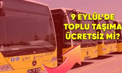 Okul Sezonu Başlıyor: 9 Eylül’de Toplu Taşıma Ücretsiz mi Olacak?