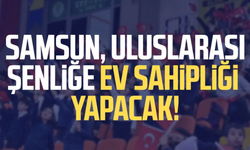 Samsun, uluslarası şenliğe ev sahipliği yapacak!