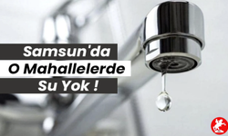 Samsun'da Su Kesintisi Uyarısı: 1 Mayıs'ta 5 Mahallede Musluklar Kuruyacak!