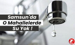 💧 Musluklardan Ses Yok: Samsun'da Hangi Mahallelerde Su Kesintisi Var?