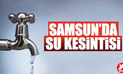 Samsun’da Su Kesintisi Alarmı! Vatandaşlar Saatleri Not Etsin