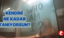 Kendini Ne Kadar Tanıyorsun?