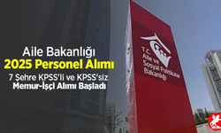 Aile Bakanlığı 7 şehre KPSS'li ve KPSS'siz memur-işçi alımı başladı