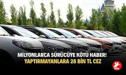 Yaptırmayanlar 28 Bin TL’ye Varan Cezalarla Karşılaşacak! Milyonlarca Araç Sahibi İçin Geri Sayım Başladı