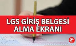 LGS Ne Zaman? LGS Sınavı Giriş Belgesi Nereden Alınır?