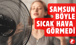 Samsun’da Kavurucu Günler: Sıcaklıklar Mevsim Normallerinin Üzerine Çıkıyor