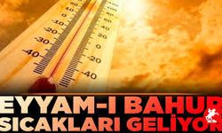 Eyyam-ı Bahur Sıcaklarının İkinci Dalgası Yolda! Peki Nedir Bu Eyyam-ı Bahur Sıcakları?