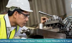 Makine Mühendisleri Ne İş Yapar ? Görevleri Nelerdir?