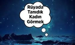 Rüyada Tanıdık Kadın Görmek: Bu Rüya Ne Anlama Geliyor?