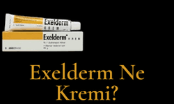 Exelderm Krem Ne İşe Yarar?